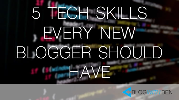 5 Technical Skills Every New Blogger Should Have in 2016