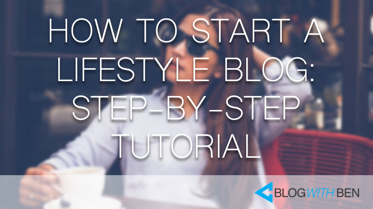 How to Start a Lifestyle Blog: Step-by-Step Video Tutorial