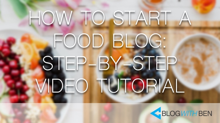 How to Start a Food Blog: Step-by-Step Video Tutorial