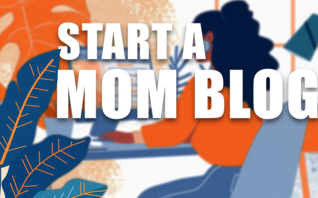 Launch a Successful Mom Blog: Tips & Strategies for Marketing